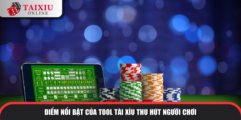 Ưu điểm nổi bật của tool tài xỉu 