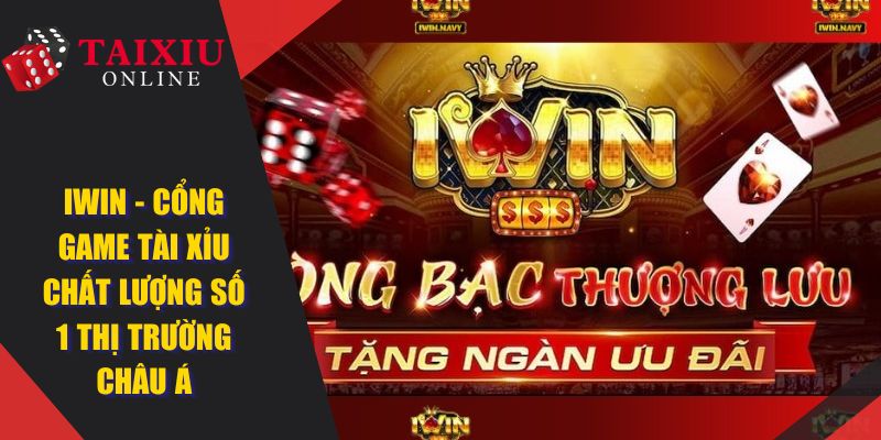 IWIN - Cổng Game Tài Xỉu Chất Lượng Số 1 Thị Trường Châu Á