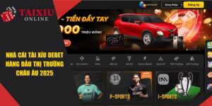 DEBET - Nhà Cái Tài Xỉu Hàng Đầu Thị Trường Châu Âu Năm 2025