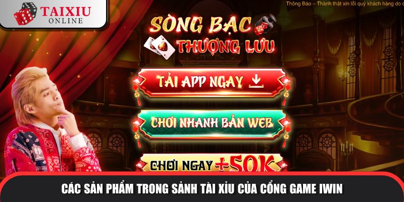 Các sản phẩm trong sảnh tài xỉu của cổng game IWIN