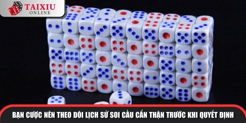 Bạn cược nên theo dõi lịch sử soi cầu cẩn thận trước khi quyết định