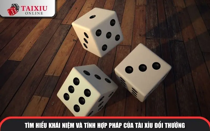 Tìm hiểu khái niệm và tính hợp pháp của Tài Xỉu đổi thưởng